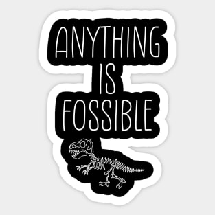 Anything Is Fossible | Fossil pun Sticker